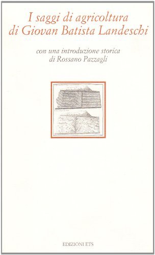 I saggi di agricoltura di Giovan Batista Landeschi (rist. anast. 1775) edito da Edizioni ETS