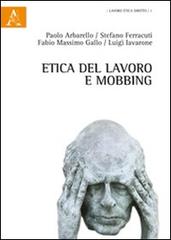 Etica del lavoro e mobbing di Fabio Massimo Gallo, Luigi Iavarone, Stefano Ferracuti edito da Aracne