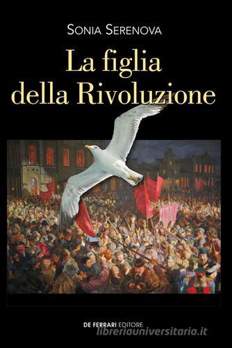 La figlia della rivoluzione di Sonia Serenova edito da De Ferrari