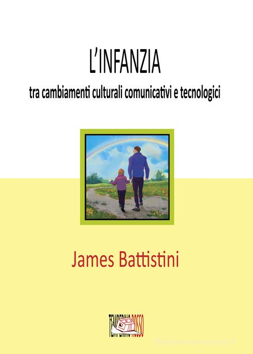 L'infanzia: tra cambiamenti culturali comunicativi e tecnologici di James Battistini edito da Temperino Rosso