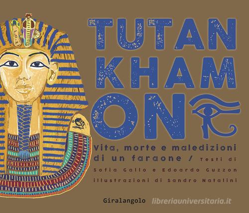 Tutankhamon. Vita, morte e maledizioni di un faraone di Sofia Gallo, Edoardo Guzzon, Sandro Natalini edito da EDT-Giralangolo
