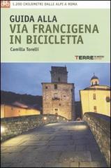 Guida alla via Francigena in bicicletta di Camilla Torelli edito da Terre di Mezzo