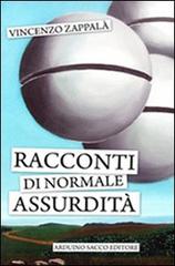 Racconti di normale assurdità di Vincenzo Zappalà edito da Sacco