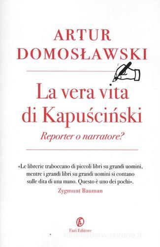 La vera vita di Kapuscinski: reporter o narratore? di Artur Domoslawski edito da Fazi