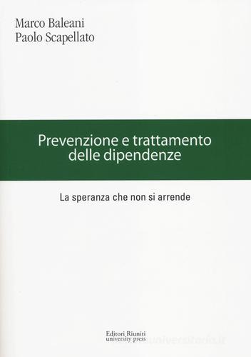 Prevenzione e trattamento delle dipendenze. La speranza che non si arrende di Marco Baleani, Paolo Scapellato edito da Editori Riuniti Univ. Press