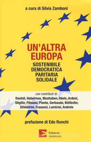 Un' altra Europa. Sostenibile, democratica, paritaria, solidale edito da Edizioni Ambiente