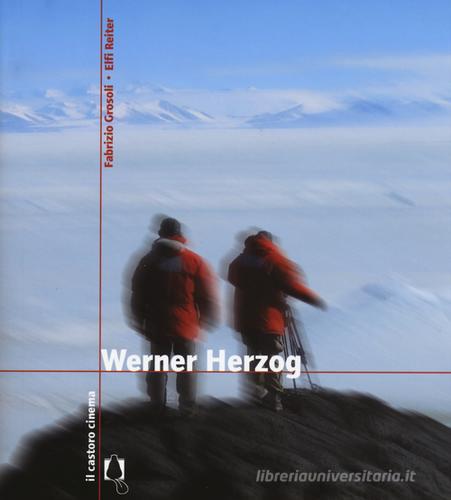 Werner Herzog di Fabrizio Grosoli, Elfi Reiter edito da Il Castoro