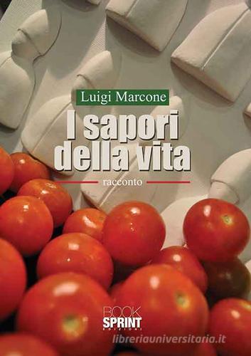 I sapori della vita di Luigi Marcone edito da Booksprint