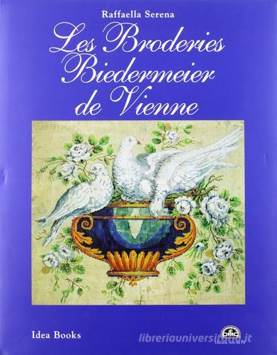 Les broderies Biedermeier de Vienne di Raffaella Serena edito da Idea Books