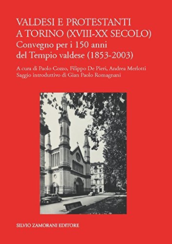 Valdesi e protestanti a Torino (XVIII-XX secolo) di Paolo Cozzo, Filippo De Pieri, Andrea Merlotti edito da Zamorani