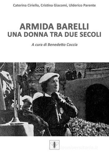 Armida Barelli. Una donna tra due secoli di Ulderico Parente, Caterina Ciriello, Cristina Giacomi edito da Apes