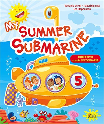 My summer submarine. Per la 5ª classe elementare di Raffaella Cenni, Maurizio Isola, Leo Stephenson edito da Gaia