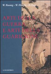 Arte della guerra e arte della guarigione di Rusong Wu, Hongtu Wang, Ying Huang edito da Luni