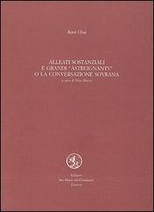 Alleati sostanziali e grandi astreignants o la conversazione sovrana. Testo francese a fronte di René Char edito da San Marco dei Giustiniani