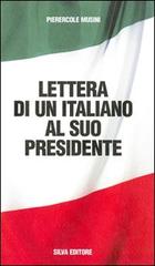 Lettere di un italiano al suo presidente di Pierercole Musini edito da Silva