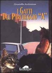 I gatti del parcheggio A di Graziella Ardizzone edito da Ugo Mursia Editore