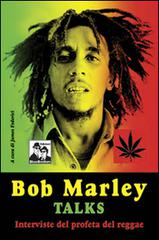 Bob Marley talks di James Federici edito da Blues Brothers