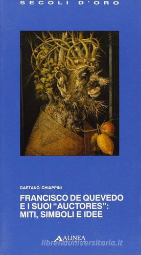 Francisco de Quevedo e i suoi «Auctores»: miti, simboli e idee di Gaetano Chiappini edito da Alinea
