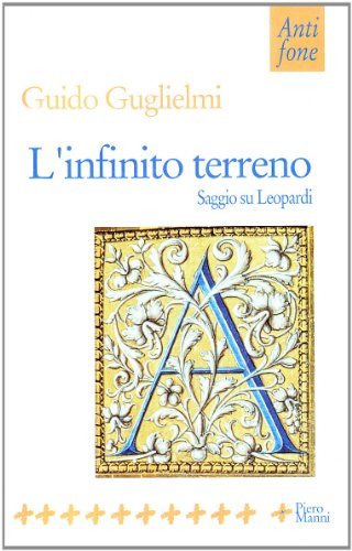 L' infinito terreno. Saggio su Leopardi di Guido Guglielmi edito da Manni