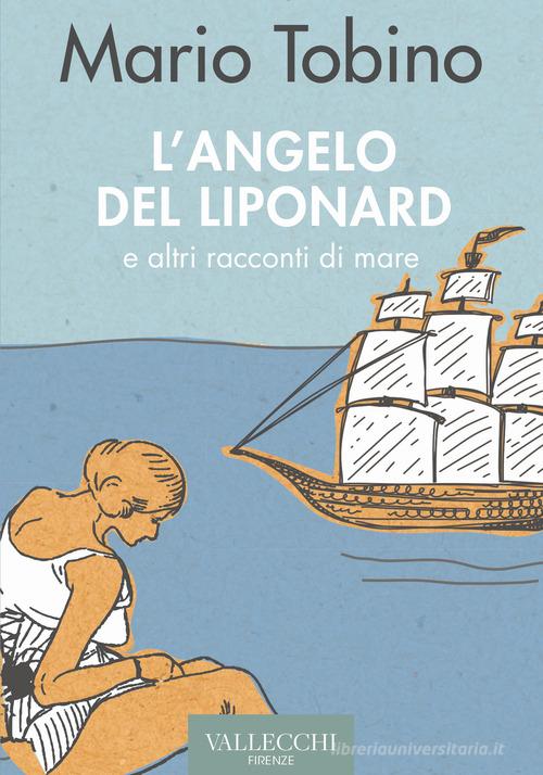 Libro L'angelo del Liponard e altri racconti di mare di Mario Tobino Narrativa di Vallecchi Firenze