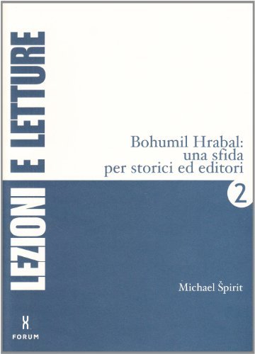 Bohumil Hrabal: una sfida per storici ed editori di Michael Spirit edito da Forum Edizioni