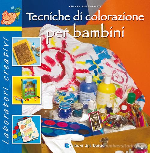 Tecniche di colorazione per bambini di Chiara Balzarotti edito da Edizioni del Borgo