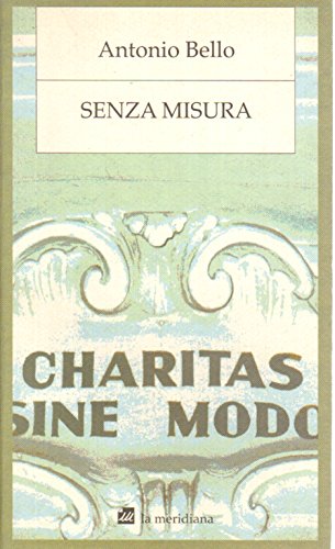 Senza misura. Riflessioni sulla carità di Antonio Bello edito da la meridiana