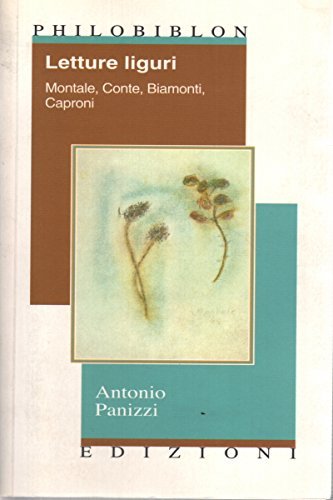 Letture liguri. Montale, Conte, Biamonti, Caproni di Antonio Panizzi edito da Philobiblon Edizioni