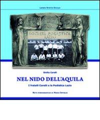 Nel nido dell'aquila. I fratelli Corelli e la Podistica Lazio di Emilia Corelli edito da Edizioni Eraclea