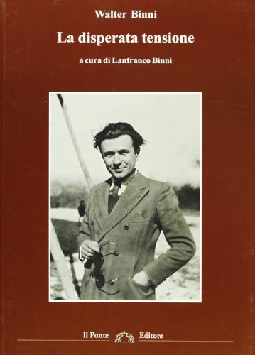 La disperata tensione. Scritti politici (1934-1997) di Walter Binni edito da Il Ponte Editore