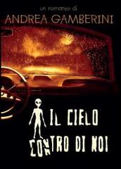 Libro Il cielo contro di noi di Andrea Gamberini Narrativa di Youcanprint