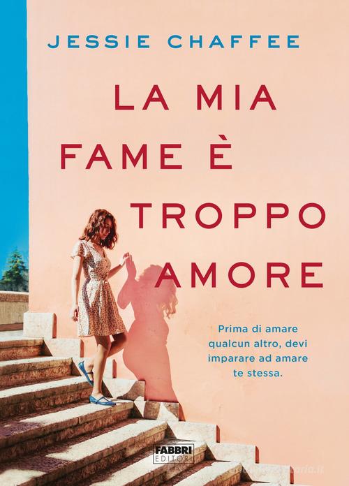 Libro La mia fame è troppo amore di Jessie Chaffee Fabbri Life di Fabbri