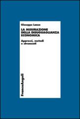 La misurazione della disuguaglianza economica. Approcci, metodi e strumenti di Giuseppe Lanza edito da Franco Angeli