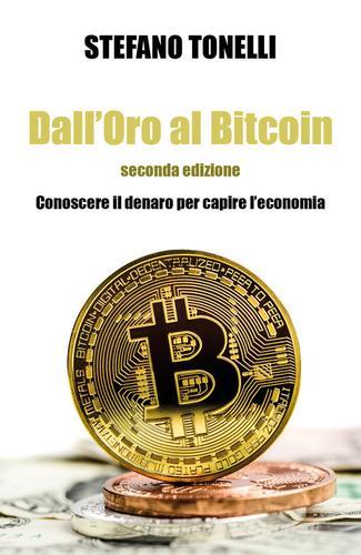 Dall'oro al bitcoin di Stefano Tonelli edito da Youcanprint