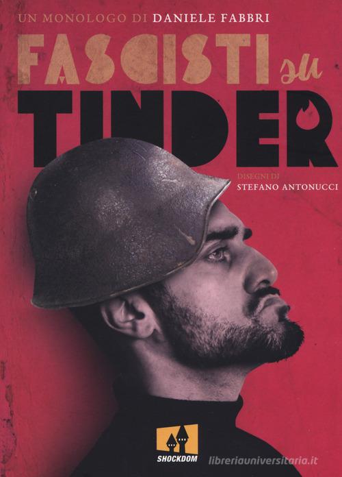 Fascisti su Tinder. Un monologo di Daniele Fabbri edito da Shockdom