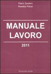 Manuale lavoro 2011 di Pietro Zarattini, Rosalba Pelusi edito da Novecento Media
