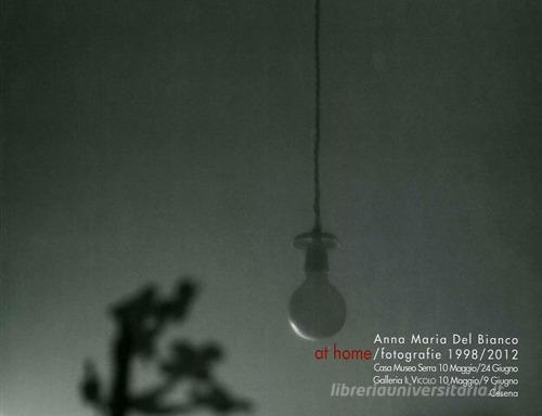 Anna Maria Del Bianco. At home. Fotografie 1998/2012 edito da Il Vicolo
