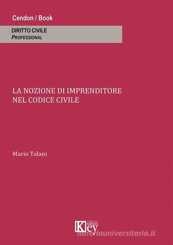 La nozione di imprenditore nel codice civile di Mario Talani edito da Key Editore