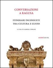 Conversazioni a Ragusa. Itinerari inconsueti tra cultura e gusto edito da Agorà & Co. (Lugano)