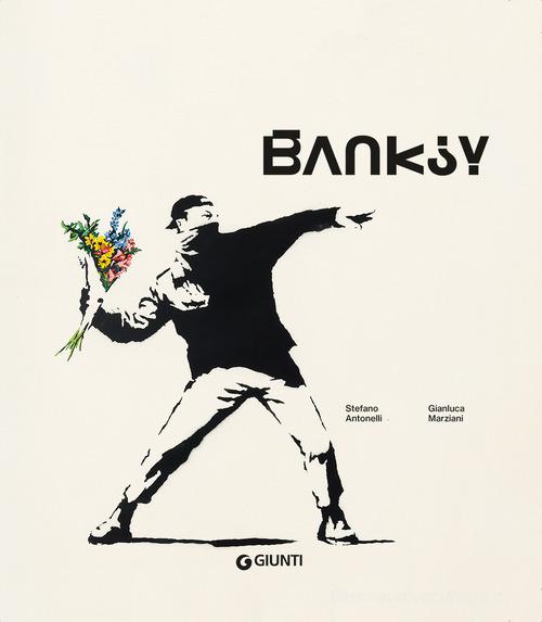 Banksy. Ediz. ampliata di Stefano Antonelli, Gianluca Marziani edito da Giunti Editore