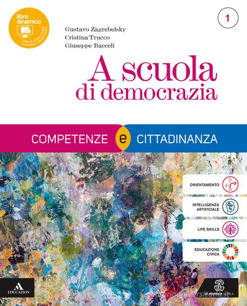 A scuola di democrazia. Competenze e Cittadinanza. Con Costituzione attiva. Per il 1° biennio degli Ist. tecnici e professionali. Con e-book. Con espansione online vol. 1 di Gustavo Zagrebelsky, Cristina Trucco, Giuseppe Bacceli edito da Le Monnier
