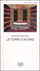 La torre d'avorio di Ronald Harwood edito da Einaudi