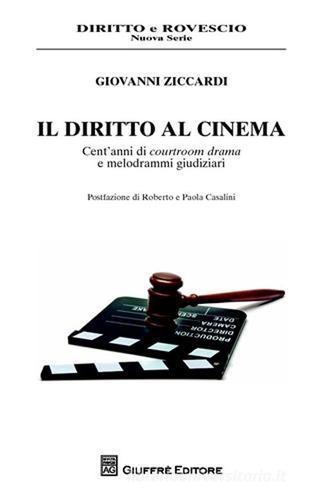 Il diritto al cinema. Cent'anni di courtroom drama e melodrammi giudiziari di Giovanni Ziccardi edito da Giuffrè
