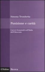 Punizione e carità. Carceri femminili nell'Italia dell'Ottocento di Simona Trombetta edito da Il Mulino