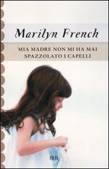 Mia madre non mi ha mai spazzolato i capelli di Marilyn French edito da BUR Biblioteca Univ. Rizzoli