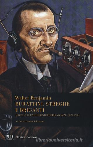 Burattini, streghe e briganti. Racconti radiofonici per ragazzi (1929-1932) di Walter Benjamin edito da Rizzoli