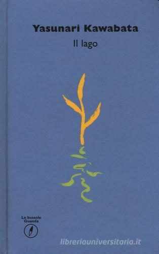 Il lago di Yasunari Kawabata edito da Guanda