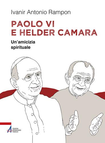 Paolo VI e Helder Câmara. Un'amicizia spirituale di Ivanir Antonio Rampon edito da EMP