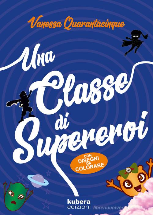 Una classe di supereroi di Vanessa Quarantacinque edito da Kubera Edizioni
