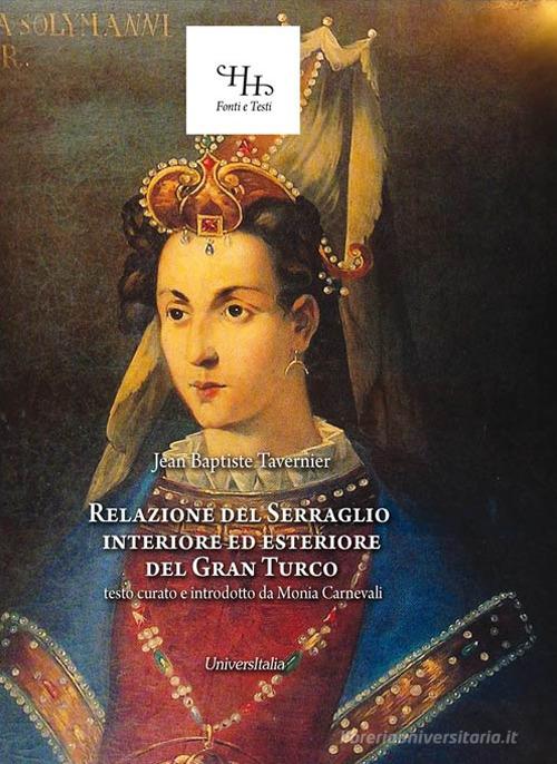 Relazione del serraglio interiore ed esteriore del gran turco di Jean Baptiste Tavernier edito da Universitalia